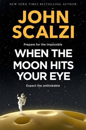 WHEN THE MOON HITS YOUR EYE | 9781509835294 | JOHN SCALZI