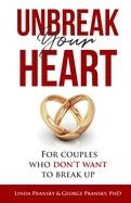 UNBREAK YOUR HEART: FOR COUPLES WHO DON'T WANT TO BREAK UP | 9798339199502 | PRANSKY, GEORGE, PRANSKY, LINDA