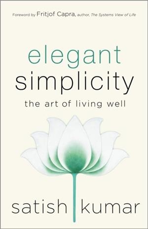 ELEGANT SIMPLICITY : THE ART OF LIVING WELL | 9780865719101 | SATISH KUMAR