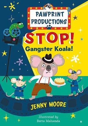 PAW PRINTS PRODUCTIONS 01: STOP! GANGSTER KOALA! | 9781916790162 | JENNY MOORE