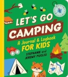 LET'S GO CAMPING: A JOURNAL AND LOGBOOK FOR KIDS | 9781464233845 | STEPHANIE AND JEREMY PUGLISI