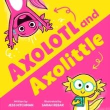 AXOLOTL AND AXOLITTLE | 9781464263590 | JESS HITCHMAN