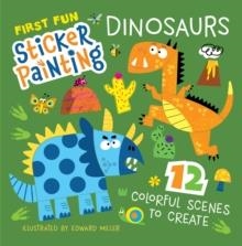 FIRST FUN STICKER PAINTING: DINOSAURS | 9781641243797 | EDWARD MILLER