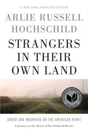 STRANGERS IN THEIR OWN LAND : ANGER AND MOURNING ON THE AMERICAN RIGHT | 9781620973493 | ARLIE RUSSELL HOCHSCHILD