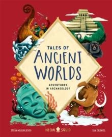 TALES OF ANCIENT WORLDS : ADVENTURES IN ARCHAEOLOGY | 9781838991562 | MILOSAVLJEVICH/SQUID