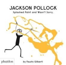 JACKSON POLLOCK SPLASHED PAINT AND WASN'T SORRY. | 9780714879086 | FAUSTO GILBERTI