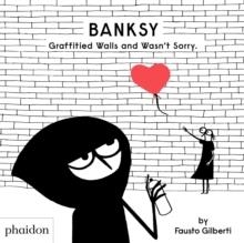 BANKSY GRAFFITIED WALLS AND WASN'T SORRY. | 9781838662608 | FAUSTO GILBERTI