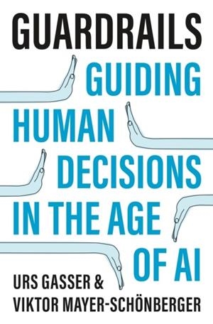 GUARDRAILS : GUIDING HUMAN DECISIONS IN THE AGE OF AI | 9780691150680 | URS GASSER, VIKTOR MAYER-SCHONBERGER