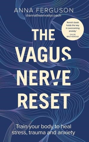 THE VAGUS NERVE RESET : TRAIN YOUR BODY TO HEAL STRESS, TRAUMA AND ANXIETY | 9781785044663