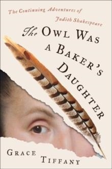 THE OWL WAS A BAKER’S DAUGHTER : THE CONTINUING ADVENTURES OF JUDITH SHAKESPEARE | 9780063380530 | GRACE TIFFANY