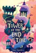 THE TOWER AT THE END OF TIME | 9781665971898 | SPARKES, AMY