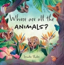 WHERE ARE ALL THE ANIMALS? | 9781035873562 | JENNIFER SHAKES