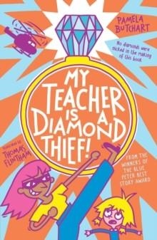 MY TEACHER IS A DIAMOND THIEF! | 9781839940552 | PAMELA BUTCHART