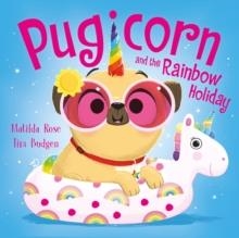 PUGICORN AND THE RAINBOW HOLIDAY | 9781444971255 | MATILDA ROSE