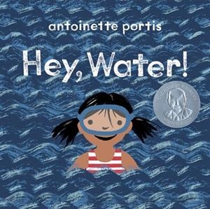 HEY, WATER! | 9780823447350 | ANTOINETTE PORTIS