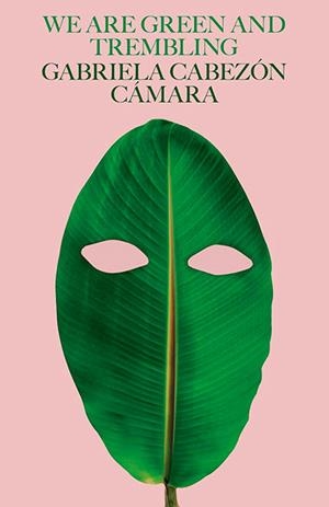 WE ARE GREEN AND TREMBLING | 9780811238618 | GABRIELA CABEZON CAMARA