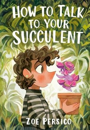 HOW TO TALK TO YOUR SUCCULENT | 9781774883143 | ZOE PERSICO