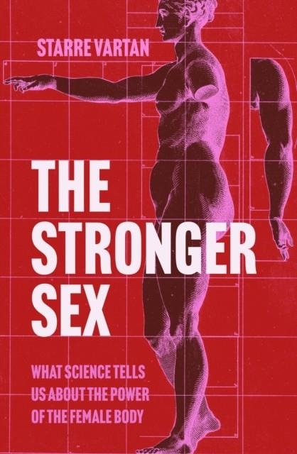THE STRONGER SEX : WHAT SCIENCE TELLS US ABOUT THE POWER OF THE FEMALE BODY | 9781805460893 | STARRE VARTAN