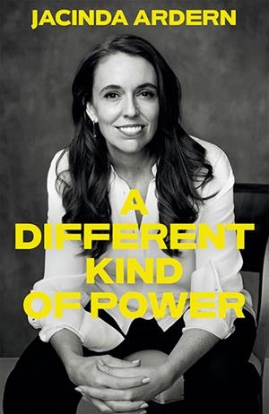 A DIFFERENT KIND OF POWER | 9781035045419 | JACINDA ARDERN
