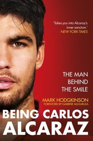 BEING CARLOS ALCARAZ: THE MAN BEHIND THE SMILE | 9781788406246 | MARK HODGKINSON