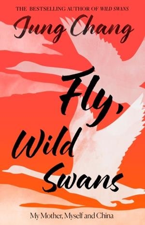 FLY WILD SWANS: MY MOTHER MYSELF AND CHINA | 9780008661076 | JUNG CHANG