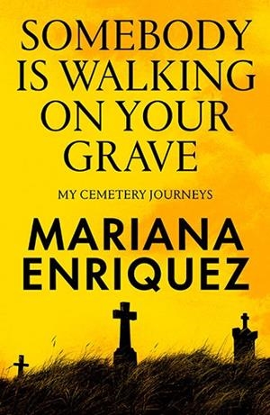 SOMEBODY IS WALKING ON YOUR GRAVE | 9781803513690 | MARIANA ENRIQUEZ