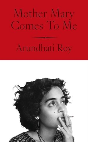 MOTHER MARY COMES TO ME | 9780241761724 | ARUNDHATI ROY