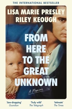 FROM HERE TO THE GREAT UNKNOWN | 9781035051069 | PRESLEY AND KEOUGH