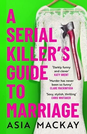 A SERIAL KILLER'S GUIDE TO MARRIAGE | 9781035410897 | ASIA MACKAY