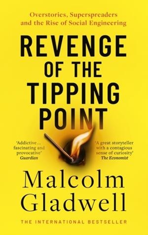 REVENGE OF THE TIPPING POINT : OVERSTORIES, SUPERSPREADERS AND THE RISE OF SOCIAL ENGINEERING | 9780349147208 | MALCOLM GLADWELL