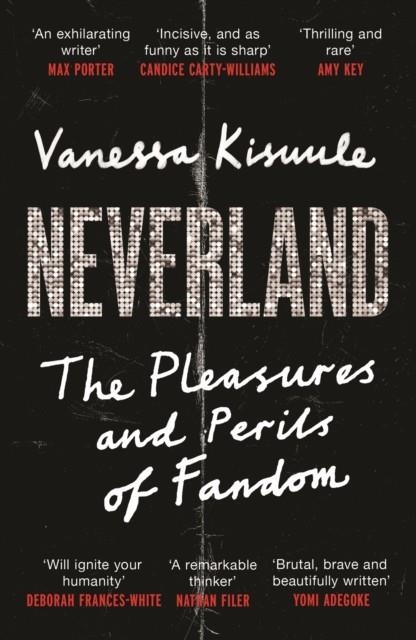NEVERLAND: THE PLEASURE AND PERILS OF FANDOM | 9781838857103 | VANESSA KISUULE