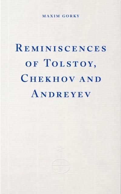 REMINISCENCES OF TOLSTOY CHEKHOV AND ANDREEV | 9781804271971 | MAXIM GORKY