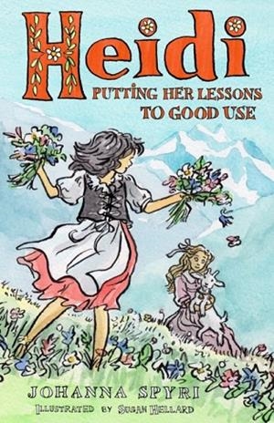 HEIDI: PUTTING HER LESSONS TO GOOD USE | 9781847499332 | JOHANNA SPYRI