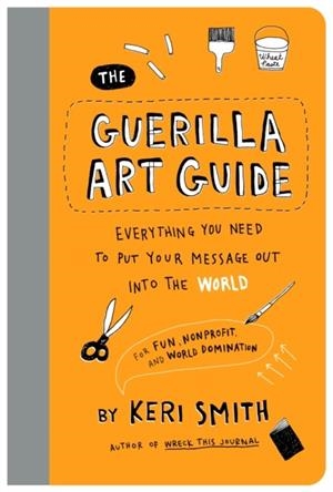THE GUERRILLA ART GUIDE | 9781797236766 | KERI SMITH