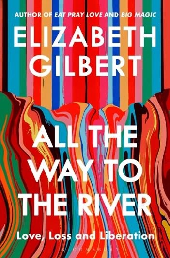 ALL THE WAY TO THE RIVER | 9781526654588 | ELIZABETH GILBERT