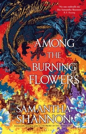 AMONG THE BURNING FLOWERS | 9781526686824 | SAMANTHA SHANNON