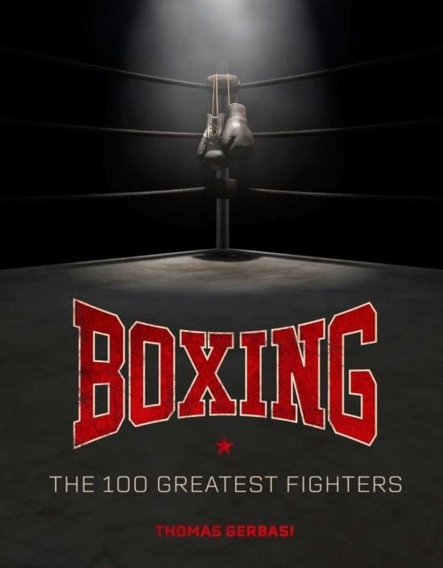 BOXING: THE 100 GREATEST FIGHTERS | 9798886638509 | THOMAS GERBASI