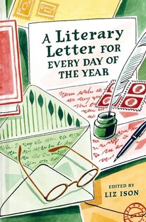A LITERARY LETTER FOR EVERY DAY OF THE YEAR | 9781849949446 | LIZ ISON