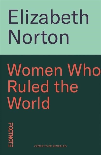 WOMEN WHO RULED THE WORLD | 9781804441138 | ELIZABETH NORTON