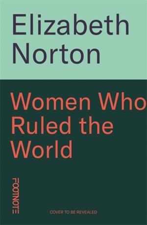 WOMEN WHO RULED THE WORLD | 9781804441138 | ELIZABETH NORTON