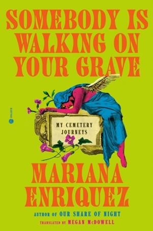 SOMEBODY IS WALKING ON YOUR GRAVE | 9780593733516 | MARIANA ENRIQUEZ