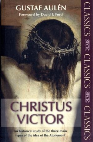CHRISTUS VICTOR : AN HISTORICAL STUDY OF THE THREE MAIN TYPES OF THE IDEA OF THE ATONEMENT | 9780281062164 | GUSTAF AULEN