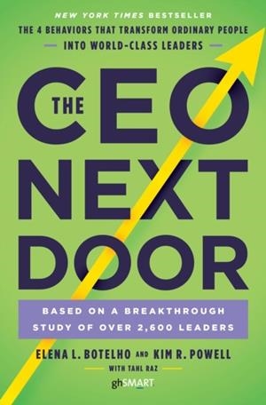 THE CEO NEXT DOOR : THE 4 BEHAVIOURS THAT TRANSFORM ORDINARY PEOPLE INTO WORLD CLASS LEADERS | 9780753552193 | ELENA BOTELHO, KIM POWELL AND TAHL RAZ