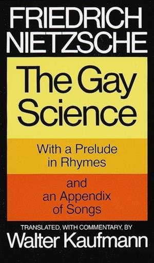 THE GAY SCIENCE : WITH A PRELUDE IN RHYMES AND AN APPENDIX OF SONGS | 9780394719856 | FRIEDRICH NIETZSCHE