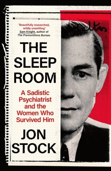 THE SLEEP ROOM : A SADISTIC PSYCHIATRIST AND THE WOMEN WHO SURVIVED HIM | 9780349128900 | JON STOCK