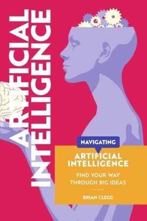 NAVIGATING: ARTIFICIAL INTELLIGENCE | 9781917226073 | BRIAN CLEGG