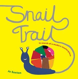 SNAIL TRAIL : IN SEARCH OF A MODERN MASTERPIECE | 9781847804235 | JO SAXTON