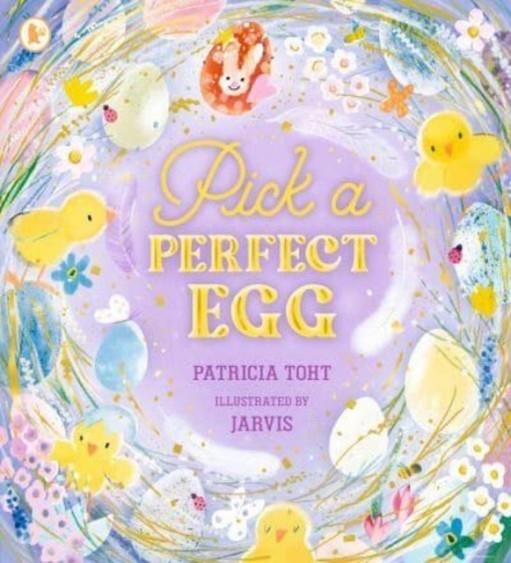 PICK A PERFECT EGG : A JOYFUL READ-ALOUD ADVENTURE, PERFECT FOR SPRINGTIME | 9781529518825 | PATRCIA TOHT