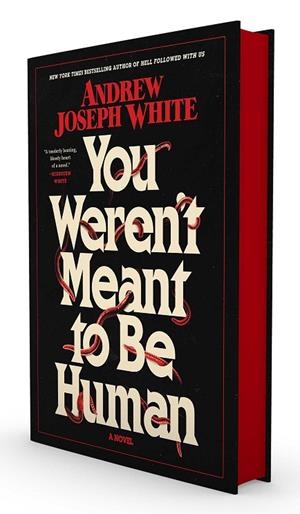 YOU WEREN'T MEANT TO BE HUMAN SPECIAL EDITION | 9781668038079 | ANDREW JOSEPH WHITE