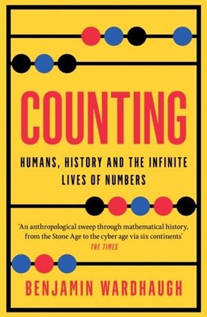 COUNTING : HUMANS, HISTORY AND THE INFINITE LIVES OF NUMBERS | 9780008436506 | BENJAMIN WARDHAUGH